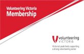 Volunteering Victoria Membership q Vvolunteering VICTORIA ... · q Vvolunteering VICTORIA Victoria's peak body supporting a strong volunteering sector . We assist YOU to lead, manage