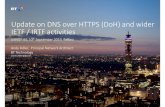 Update on DNS over HTTPS (DoH) and wider IETF / IRTF ...€¦ · • Goals are to consider policy from users, enterprises, and local network admins; such as ISP/enterprise settings