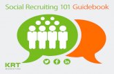 Social Recruiting 101 Guidebook - KRT Marketing€¦ · Social recruiting is a buzz word thrown around in our industry. It’s not “recruiting” in the traditional sense as it