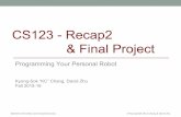CS123 - Recap2 & Final Project - Stanford University€¦ · CS123 - Recap2 & Final Project Programming Your Personal Robot Kyong-Sok “KC” Chang, David Zhu Fall 2015-16. Stanford