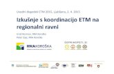 Uvodni dogodek ETM Ljubljana, Izkušnje s koordinacijo ETM ... · PDF file Izkušnje s koordinacijo ETM na regionalni ravni Uroš Rozman, RRA Koroška Uvodni dogodek ETM 2015, Ljubljana,