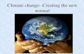 Climate change- Creating the new normal...Climate change- Creating the new normal. Dynamic backdrops of human ... and Pakistan, Chinese and Indian floods," Trenberth told Yahoo! News.