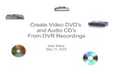 Create Video DVD's and Audio CD's From DVR Recordings · Create Video DVD's and Audio CD's From DVR Recordings Create a video DVD Record, download, decrypt, convert, burn Create an