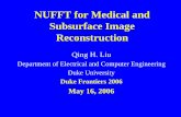 NUFFT for Medical and Subsurface Imagepeople.ee.duke.edu/~qhliu/Presentations/NUFFT_DukeFrontier_2006.… · NUFFT for Medical and Subsurface Image Reconstruction Qing H. Liu Department
