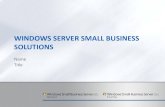 WINDOWS SERVER SMALL BUSINESS SOLUTIONSdownload.microsoft.com/download/3/D/9/3D9CEE87-DD9B-4ADB...Foundation; Windows Server Update Services 3.0 Designed and priced for small business