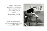 Open Source Open Libraries Consortium and Related Stuff...Open Source Open Libraries Consortium and Related Stuff Lori Bowen Ayre lori.ayre@galecia.com. August 27, 2009