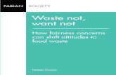Fabian Society - Waste not, want not Waste not, to ood ...€¦ · Fabian society Fabian society Waste not, want not ow airness onerns an sit attitudes to ood waste natan Doron Waste