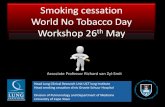 Smoking cessation World No Tobacco Day Workshop 26 May€¦ · Smoking cessation World No Tobacco Day Workshop 26th May ... • No relationships with the tobacco or E-cigarette industry