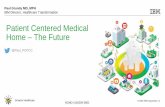 Patient Centered Medical Home – The Future · Principles -- to guide Person and Community Centered Care: 1.Every patient should be respected as an expert in herself/himself. 2.The