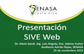 Presentación SIVE Web · SIVE Web La presentación se llevará a cabo a las 8 a.m. el día 25 de noviembre 2013, en el Auditorio Adrián Rojas del SENASA (Duración ½ hora) Justificación