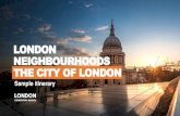 LONDON NEIGHBOURHOODS THE CITY OF LONDON...The City of London A district in the centre of Greater London, the City of London is the capital’s primary hub for business. The City is