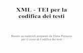 XML - TEI per la codifica dei testididawiki.cli.di.unipi.it/lib/exe/fetch.php/informaticaperlescienzeumane/tavosanis...sequenze di testi distinti, che sono considerabili in ogni caso