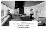 THE TRANSFORMATIVE WORKPLACE - SmithGroup | Design a ... · THE TRANSFORMATIVE WORKPLACE SUMMARY VIDEO Through employee feedback, occupancy surveys and other measures, we’ve learned