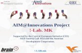 AIM@Innovations Project !-Lab. MK - CEI · AIM@Innovations Project!-Lab. MK Supported by the Central European Initiative (CEI) - KEP Austria Call 2014 and the Austrian Development