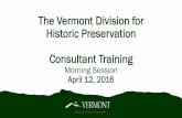 The Vermont Division for Historic Preservation ... The Vermont Division for Historic Preservation Consultant Training Morning Session April 12, 2016 Division for Historic Preservation