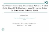 How Unstructured are Amorphous Polymer Melts? Solid-State ...graf/talks/TUE04.pdf · How Unstructured are Amorphous Polymer Melts? Solid-State NMR Studies of Local Dynamic Order in
