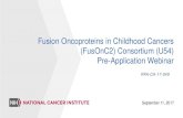 Fusion Oncoproteins in Childhood Cancers (FusOnC2) …€¦ · Fusion Oncoproteins in Childhood Cancers (FusOnC2) Consortium (U54) Pre-Application Webinar RFA-CA-17-049 September