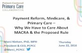 Payment( Reform,(Medicare,(&( Primary(Care(– …...Payment( Reform,(Medicare,(&(Primary(Care(– Why(We(Have(to(Care(About(MACRA(&(the(Proposed(Rule Marci(Nielsen,(PhD,(MPH President(&(CEO,(PCPCC