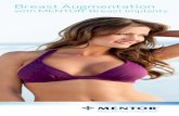 Breast Augmentation ... MENTOR® MemoryShape® Breast Implants/ CPG Gel Breast Implants have a Patient Satisfaction rate of 96.9% at 10 years.3 AN IMPLANT TO SUIT EVERY WOMAN A breast