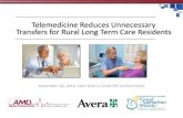 Telemedicine Reduces Unnecessary Transfers for ... Telemedicine Reduces Unnecessary Transfers for Rural Long Term Care Residents September 18, 2014. Start time is 12:00 PM (central