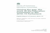 Closing the gap: the work of the Education Committee in ... · work of the Education Committee in the 2010–15 Parliament Eighth Report of Session 2014–15 . Report, together with