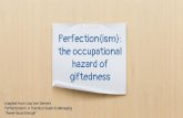 Perfection{ism}: the occupational hazard ofblogs.henrico.k12.va.us/.../2018/01/Perfectionism... · the occupational hazard of giftedness Adapted from Lisa Van Gemert ... “Never