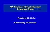 Brachytherapy Treatment Plan QA Review · • Prescription must be appropriate for the goals of the treatment – Prescription dose, isotope, prescription points and/or isoodse lines,