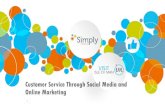 Customer Service Through Social Media and Online … Service...7 Customer Service Through Social Media and Online Marketing Social media gives you a voice What will be your tone of