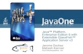 Java™ Platform, Enterprise Edition 6 with Extensible GlassFish™ · Enterprise Edition 6 with Extensible GlassFish™ Application Server v3 Jerome Dochez Mahesh Kannan Sun Microsystems,