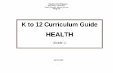 K to 12 Curriculum Guide · K TO 12 – HEALTH *TWG on K to 12 Curriculum – version as January 31, 2012 3 Personal health: Development and daily practice of health behaviors that