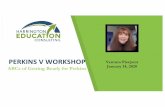 PERKINS V WORKSHOP · PERKINS V WORKSHOP ABCs of Getting Ready for Perkins Ventura Pierpont January 14, 2020. 1. Goals of this Workshop Overview & Overall Purpose 2. Goals of the