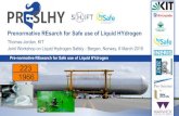 Prenormative REsarch for Safe use of Liquid HYdrogen · compressed gaseous hydrogen (CGH2). (There are indications for reduced risk potential compared to CGH2) o PRESLHY project addresses