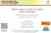 What's New in z/OS 2.2 JES2: Other Changes · 2015-08-21 · What's New in z/OS 2.2 JES2: Other Changes SHARE Orlando, Session 17827 Tuesday, August 11, 2015 Tom Wasik JES2 Development