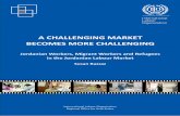 A CHALLENGING MARKET BECOMES...A challenging market becomes more challenging: Jordanian workers, migrant workers and refugees in the Jordanian labour market / International Labour