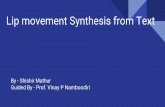 Lip movement Synthesis from Text · Lip movement Synthesis from Text By - Shishir Mathur Guided By - Prof. Vinay P Namboodiri. Generative Adversarial Networks (GANs) GANs were first