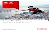 With K5 you can - Fujitsu · 2016-09-14 · seamlessly bring together legacy, cloud-based and mobile systems, rather than develop an entirely new system. You can escape the traditional