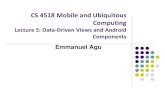 CS 4518 Mobile and Ubiquitous Computingweb.cs.wpi.edu/~emmanuel/courses/cs4518/C17/slides/lecture05.pdf · Android App Components Typical Java program starts from main( ) Android
