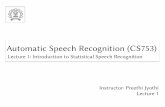 Automatic Speech Recognition (CS753)pjyothi/cs753_spr16/slides/lecture1.pdf · Evaluation — Final Project On Project: • Could be implementation of ideas learnt in class, applied