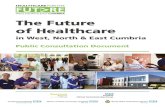 The Future of Healthcare - Healthcare for the Future in ...€¦ · The Future of Healthcare in West, North & East Cumbria Page 6 Why should you read this consultation document? If