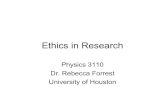 Ethics in Research - University of Houstonnsmn1.uh.edu/rforrest/Ethics in Research.pdfEthics Homework •According to the U.S. Federal Policy on Research Misconduct, which can be found