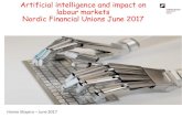 Artificial intelligence and impact on labour markets Nordic … · 2017-06-30 · Artificial intelligence and impact on labour markets Nordic Financial Unions June 2017 Hanne Shapiro