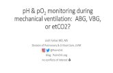 pH & pO2 monitoring during mechanical ventilation: ABG ... · VBG is probably very close to ABG Venous O2% > 75% VBG may be a bit off compared to ABG - venous pH may be low - venous
