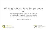 Writing robust JavaScript code or - Vrije Universiteit Brusselsoft.vub.ac.be/~tvcutsem/talks/presentations/RobustJS.pdf · Writing robust JavaScript code or JavaScript: the Good,