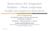Innovation for forgotten Indians · Innovation for forgotten Indians – How corporate world can improve their lives Anil K Rajvanshi Nimbkar Agricultural Research Institute (NARI)
