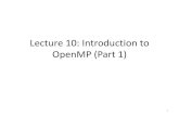 Lecture 10: Introduction to OpenMP (Part 1)zxu2/acms60212-40212-S12/Lec-11-01.pdf · Lecture 10: Introduction to OpenMP (Part 1) 1 . What is OpenMP Open specifications for Multi Processing