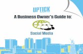 A Business Owner’s Guide to - Uptick Marketing...Throughout “A Business Owner’s Guide to Social Media” you will learn the following: • Why Social Media Matters for Business