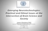 Emerging Neurotechnologies: Practical and Ethical …...Emerging Neurotechnologies: Practical and Ethical Issues at the Intersection of Brain Science and Society James Giordano PhD