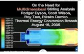 On the Need for Multidimensional Stirling Analysis Rodger ... · NASA Glenn Research Center On the Need for Multidimensional Stirling Analysis Rodger Dyson, Scott Wilson, Roy Tew,
