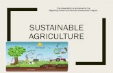 Sustainable Agriculture - University of Arkansas · Sustainable Agriculture. This type of farming relies on and protects nature by taking advantage of natural goods and services,