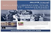 for the experience HOLLAND LIBERATION TOUR, 75 TH ... - Merit Travel€¦ · • Merit Travel tour host** • All taxes and gratuities WHAT’S INCLUDED: Join historian Ted Barris